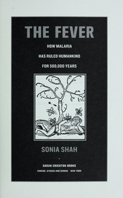 The fever : how malaria has ruled humankind for 500,000 years by Sonia Shah