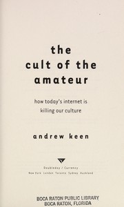 Cover of: The cult of the amateur: how today's internet is killing our culture