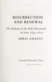 Cover of: Resurrection and renewal: the making of the Babi movement in Iran, 1844-1850