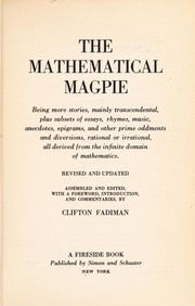 Cover of: The Mathematical magpie: being more stories, mainly transcendental, plus subsets of essays, rhymes, music, anecdotes, epigrams, and other prime oddments and diversions, rational or irrational, all derived from the infinite domain of mathematics