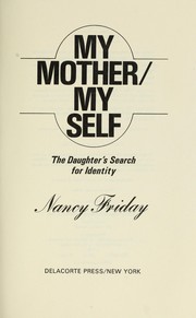 Cover of: My mother/my self : the daughter's search for identity by Nancy Friday