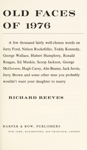 Cover of: Old faces of 1976: a few thousand fairly well-chosen words on Jerry Ford, Nelson Rockefeller, Teddy Kennedy, George Wallace, Hubert Humphrey, Ronald Reagan, Ed Muskie, Scoop Jackson, George McGovern, Hugh Carey, Abe Beame, Jack Javits, Jerry Brown, and some other men you probably wouldn't want your daughter to marry