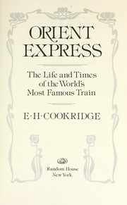 Orient Express, the life and times of the world's most famous train by E. H. Cookridge
