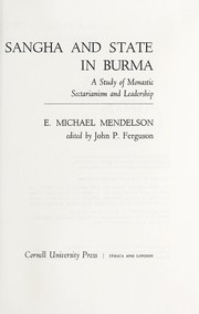 Sangha and state in Burma by E. Michael Mendelson