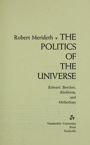 Cover of: The politics of the universe; Edward Beecher, abolition, and orthodoxy