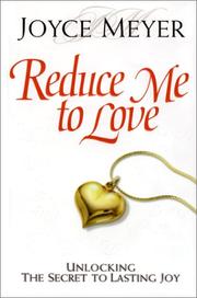 Cover of: Reduce Me to Love: unlocking the secret to lasting joy