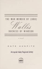 The war memoir of (HRH) Wallis, Duchess of Windsor by Katherine Auspitz