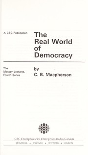 Cover of: The Real World of Democracy. by C. B. Macpherson