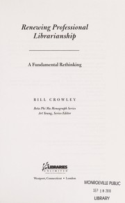 Renewing professional librarianship by William A. Crowley
