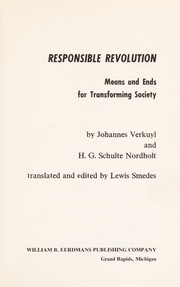 Responsible revolution; means and ends for transforming society by Johannes Verkuyl