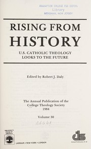 Cover of: Rising from history: U.S. Catholic theology looks to the future