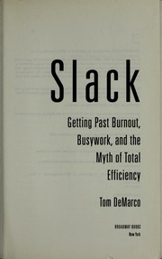 Cover of: Slack : getting past burnout, busywork, and the myth of total efficiency by Tom DeMarco