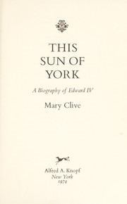 Cover of: This sun of York: a biography of Edward IV [by] Mary Clive.