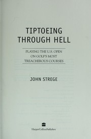 Cover of: Tiptoeing through hell : playing the U.S. Open on golf's most treacherous courses