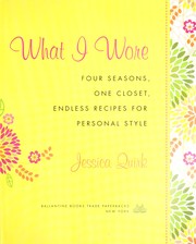 Cover of: What I wore: four seasons, one closet, endless recipes for personal style