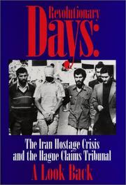 Cover of: Revolutionary Days: The Iran Hostage Crisis and the Hagur Claims Tribunal : Record of a Conference Held at New York University School of Law on the Fifteenth Anniversary