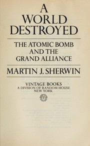 Cover of: A world destroyed : the atomic bomb and the Grand Alliance