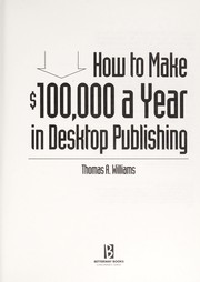 How to make $100,000 a year in desktop publishing by Thomas A. Williams