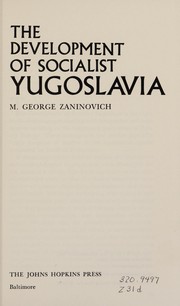 The Development of socialist Yugoslavia by M. George Zaninovich