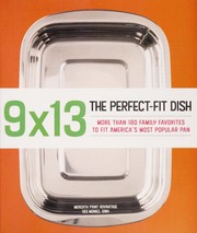 Cover of: 9x13, the perfect-fit dish: more than 180 family favorites to fit America's most popular pan