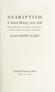 Anabaptism; a social history, 1525-1618 by Claus Peter Clasen