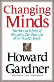 Cover of: Changing Minds: The Art and Science of Changing Our Own and Other People's Minds