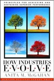 Cover of: How Industries Evolve: Principles for Achieving and Sustaining Superior Performance
