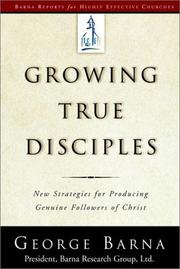 Cover of: Growing True Disciples: New Strategies for Producing Genuine Followers of Christ