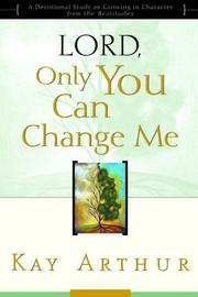 Cover of: Lord, Only You Can Change Me by Kay Arthur