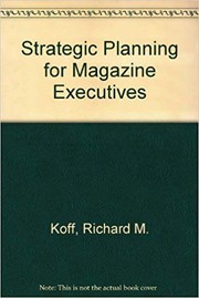 Cover of: Strategic planning for magazine executives: how to take the guesswork out of magazine publishing decisions : a monograph on advanced magazine planning techniques
