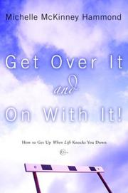 Cover of: Get over it and on with it!: how to get up when life knocks you down