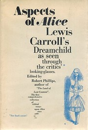 Cover of: Aspects of Alice: Lewis Carroll's dreamchild as seen through the critics' looking-glasses, 1865-1971.