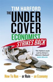 The Undercover Economist Strikes Back: How to Run or Ruin an Economy by Tim Harford
