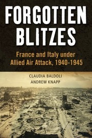 Cover of: Forgotten Blitzes: France and Italy under Allied Air Attack, 1940-1945