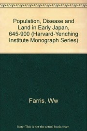 Cover of: Population, Disease, and Land in Early Japan, 645-900 (HARVARD-YENCHING INSTITUTE MONOGRAPH SERIES)