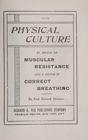 Cover of: Physical culture by means of muscular resistance and a course in correct breathing