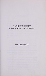 Cover of: Child's Heart and a Child's Dreams by Sri Chinmoy