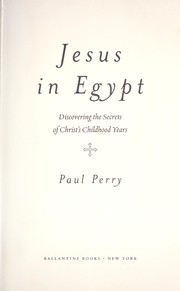 Jesus in Egypt : discovering the secrets of Christ's childhood years by Perry, Paul
