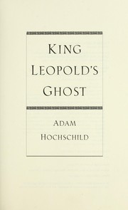 Cover of: King Leopold's ghost : a story of greed, terror, and heroism in Colonial Africa