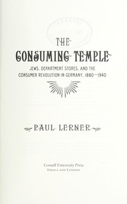 Cover of: The consuming temple: Jews, department stores, and the consumer revolution in Germany, 1880-1940