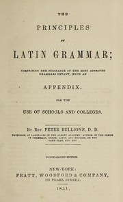 Cover of: The principles of Latin grammar: comprising the substance of the most approved grammars extant, with an appendix