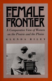 Cover of: The female frontier: a comparative view of women on the prairie and the plains