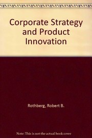 Corporate Strategy and Product Innovation by Robert R. Rothberg