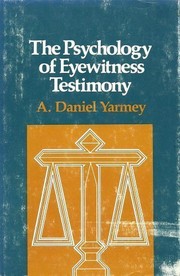 The psychology of eyewitness testimony by A. Daniel Yarmey