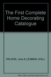 Cover of: The first complete home decorating catalogue: with 1,001 mail-order sources and ideas to help you furnish and decorate your home