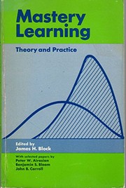 Cover of: Mastery learning: theory and practice. by Edited by James H. Block. With selected papers by Peter W. Airasian, Benjamin S. Bloom [and] John B. Carroll.