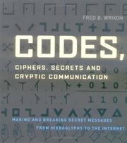 Cover of: Codes, Ciphers, Secrets and Cryptic Communication: Making and Breaking Sercet Messages from Hieroglyphocs to the Internet