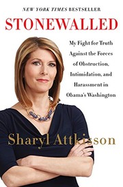Stonewalled: My Fight for Truth Against the Forces of Obstruction, Intimidation, and Harassment in Obama's Washington. by Sharyl Attkisson