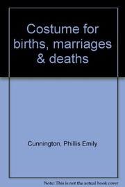 Cover of: Costume for births, marriages & deaths by Phillis Emily Cunnington