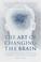 Cover of: The Art of Changing the Brain